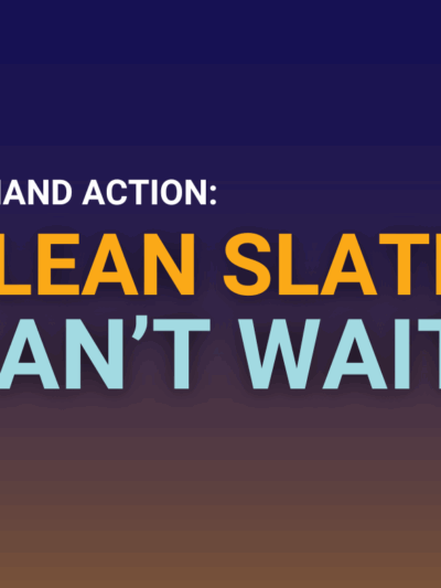 Demand Action: Clean Slate Can't Wait.