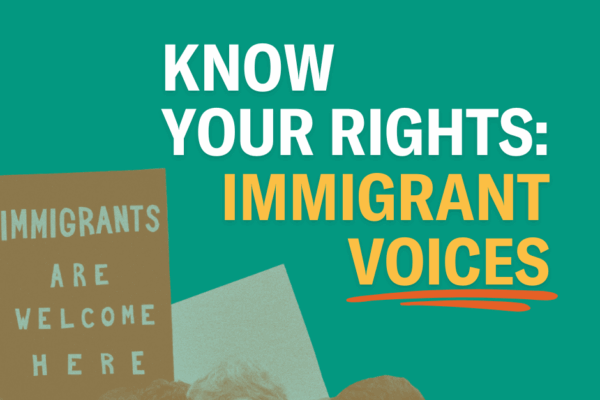 Know Your Rights: Immigrant Voices