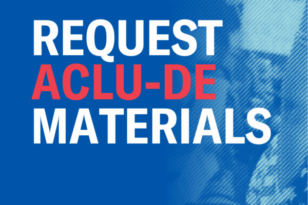 Request ACLU-DE Materials