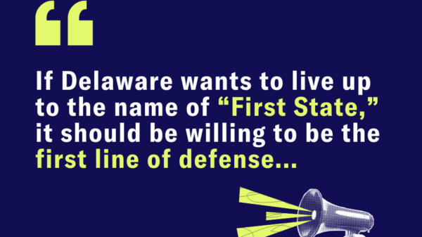 If Delaware wants to live up to the name of “First State,” it should be willing to be the first line of defense...
