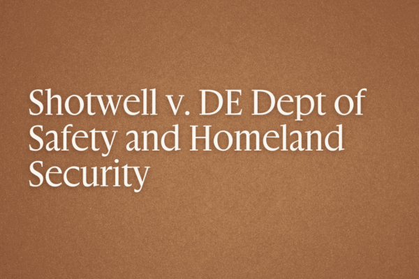 Light text on brown background that reads: "Shotwell v. DE Dept of Safety and Homeland Security"