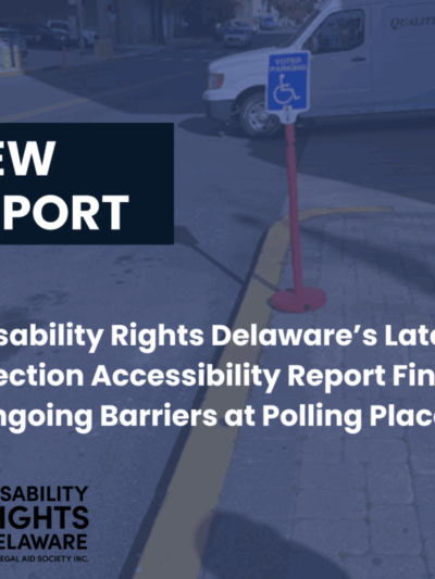 New Report: Disability Rights Delaware Report Finds Widespread ADA Parking Accessibility Violations at Polling Places