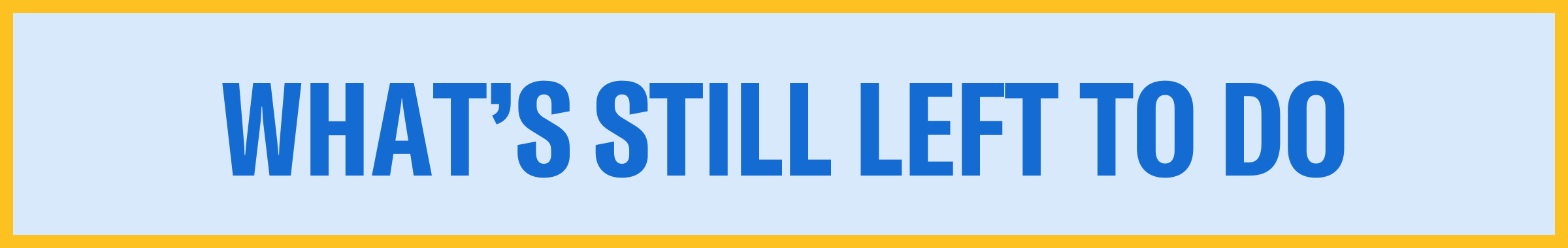 What's still left to do