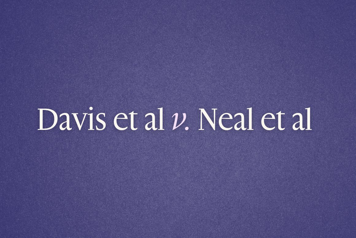 Graphic with dark blue background and white text. Davis et al v. Neal et al.