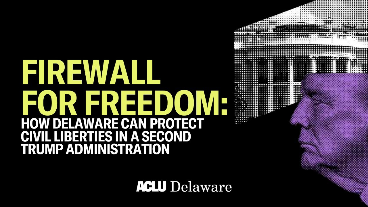 Firewall for Freedom: How Delaware Can Protect Civil Liberties in a Second Trump Administration