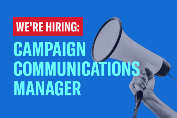 Now Hiring: Campaign Communications Manager