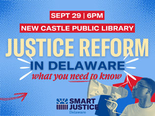 Justice Reform In Delaware - What You Need to Know Flyer