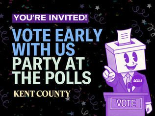 You're Invited! Vote Early With Us & Party at the Polls in Kent County