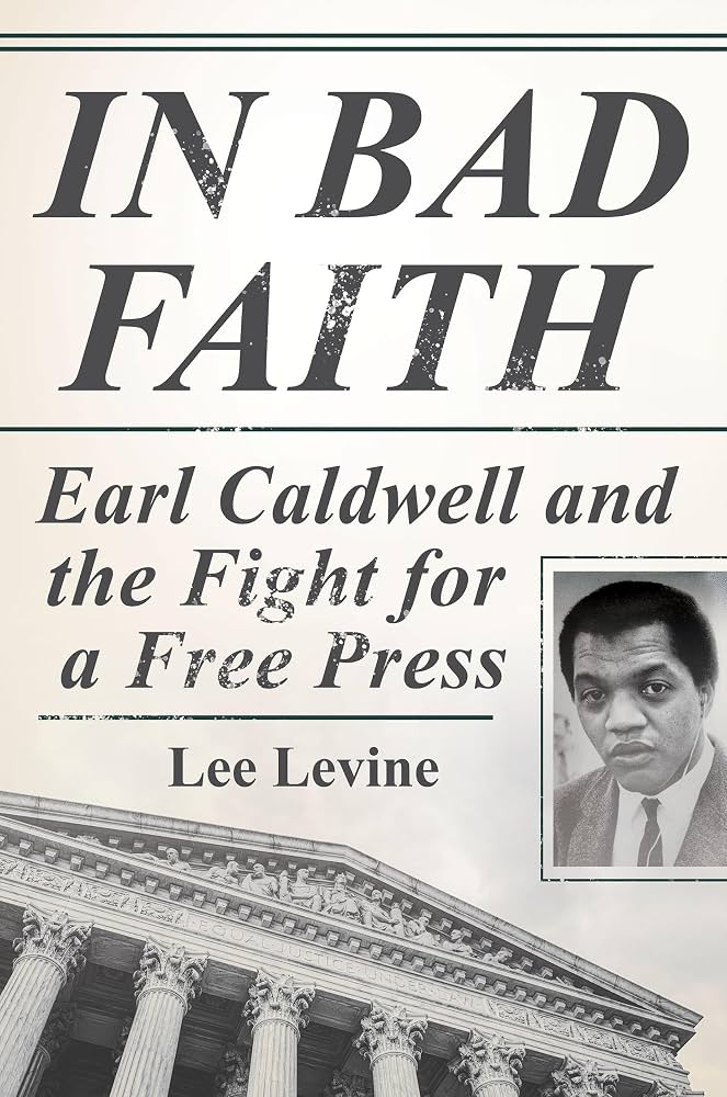 Cover of "In Bad Faith - Earl Caldwell and the Fight for a Free Press" by Lee Levine