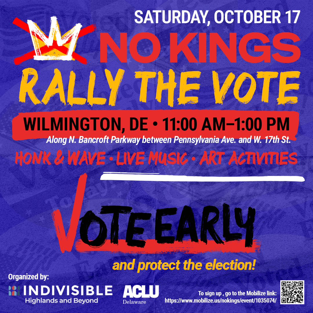 No Kings Rally the Vote Flyer Wilmington, DE - Saturday, Oct. 17, 2026 - 11am-1pm along N. Bancroft Parkway between Pennsylvania Ave. and W. 17th St. - honk & wavbe, live music, art activities - Vote Early and protect the election!