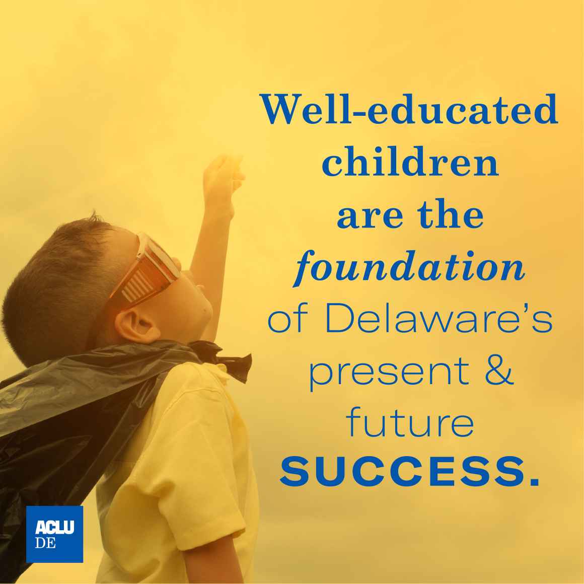 Well-educated children are the foundation of Delaware's present and future success.