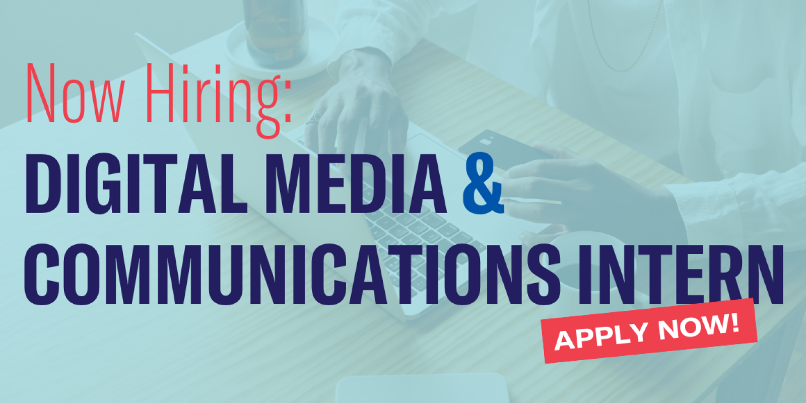 Now Hiring: Digital Media & Communications Intern