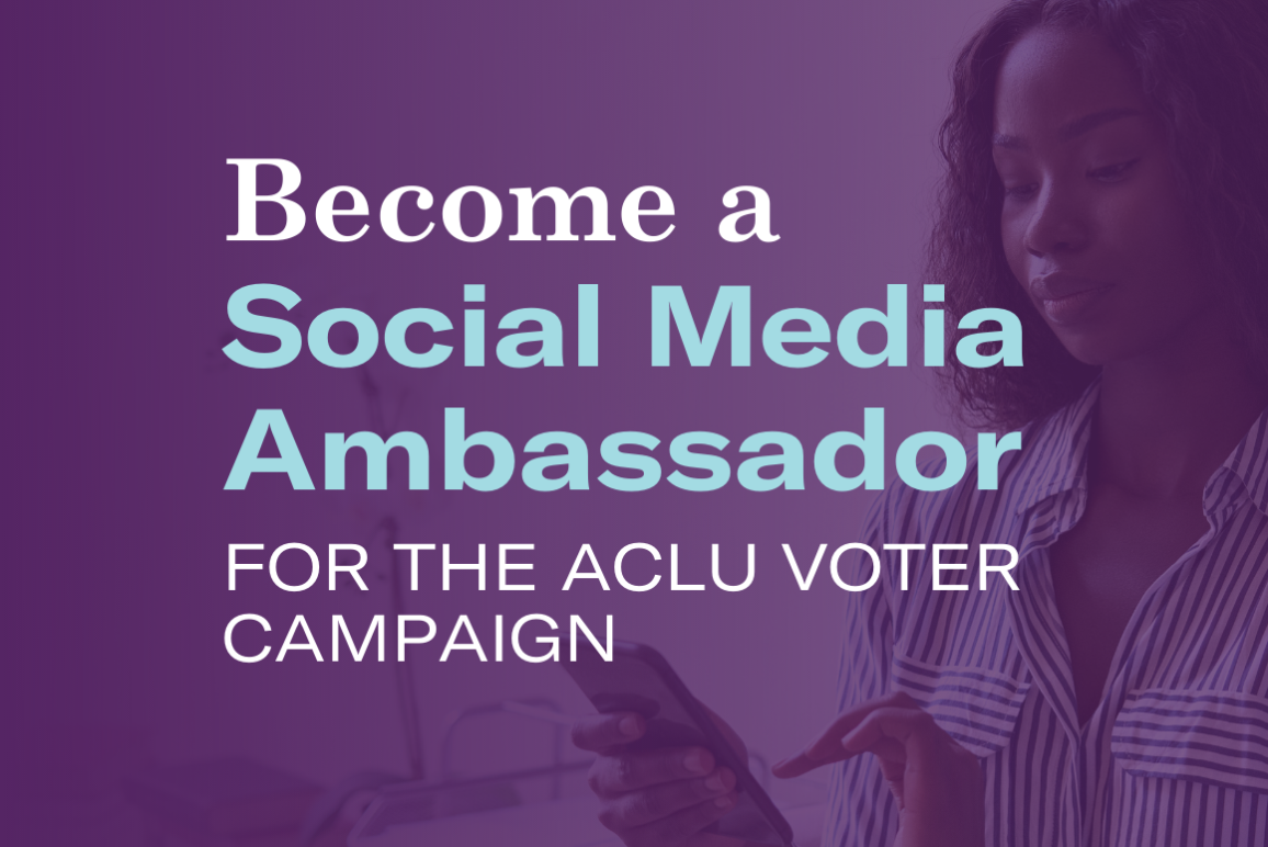 A purple-tinted image of a person holding a phone. White, then blue text reads, Become a Social Media Ambassador for the ACLU Voter Campaign.