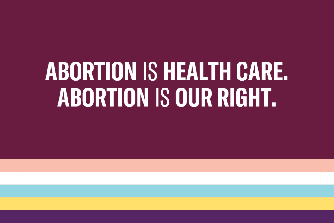 Abortion is health care. Abortion is our right. Trans and non-binary pride flag colors striped below text.