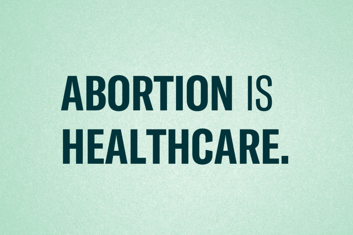 Abortion is healthcare.