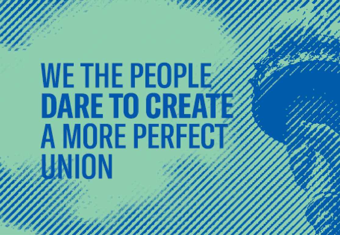 We the people dare to create a more perfect union