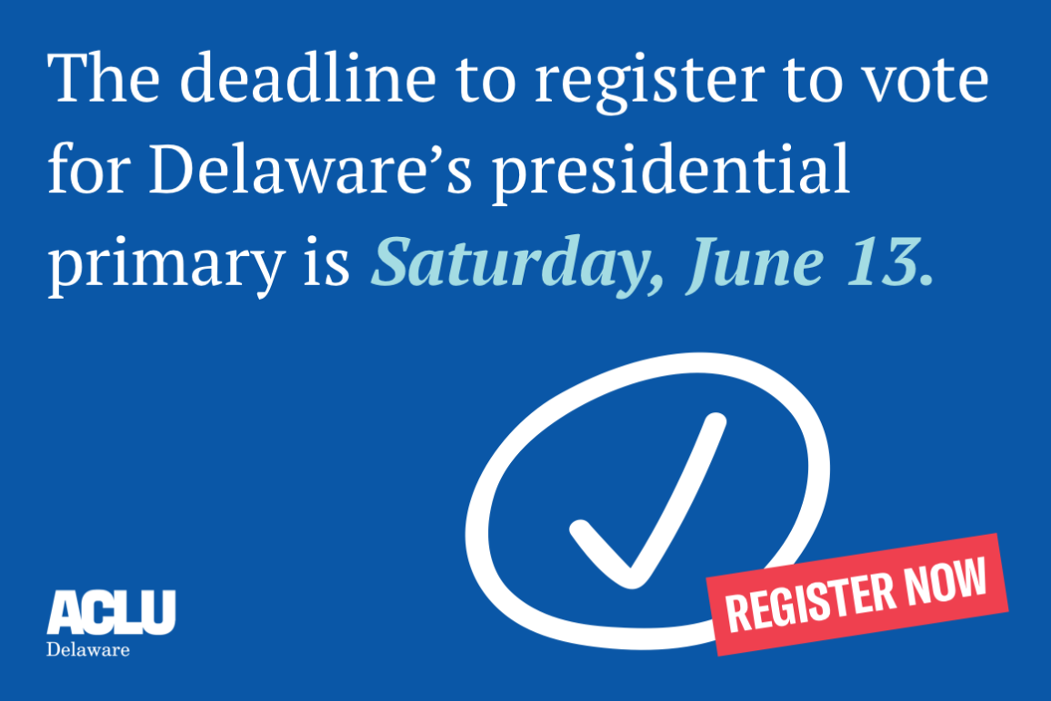 The deadline to register to vote in Delaware’s presidential primary is Saturday, June 13. Register now.