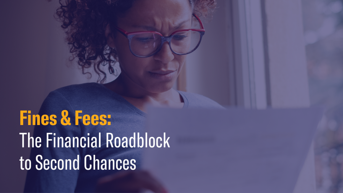 Person looking at piece of paper with concern. Text that reads "Fines & Fees: The Financial Roadblock to Second Chances."