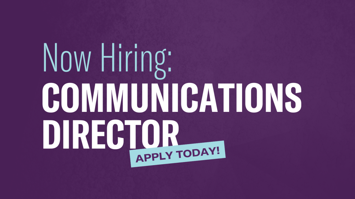 Now Hiring: Communications Director. Apply Today!