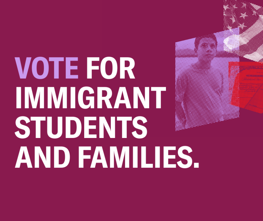 Vote for immigrant students and families.
