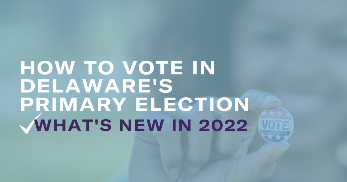 How to Vote in Delaware's Primary Election What's New in 2022 ACLU