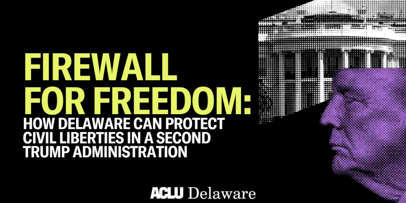 Firewall for Freedom: How Delaware Can Protect Civil Liberties in a Second Trump Administration