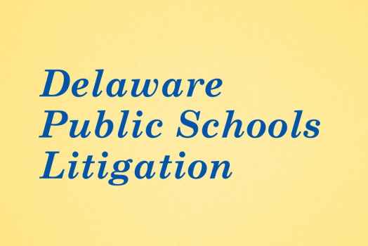 Graphic with yellow background and royal blue text. Delaware Public Schools Litigation
