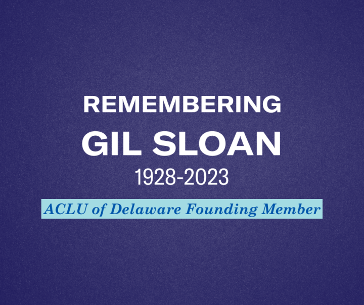 Remembering Gil Sloan 1928-2023 ACLU of Delaware Founding Member Remembering Gil Sloan 1928-2023 ACLU of Delaware Founding Member