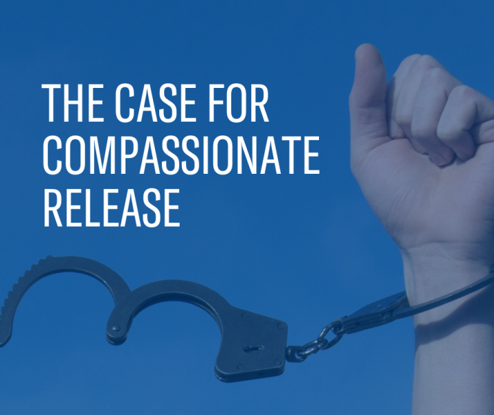 The Case for Compassionate Release