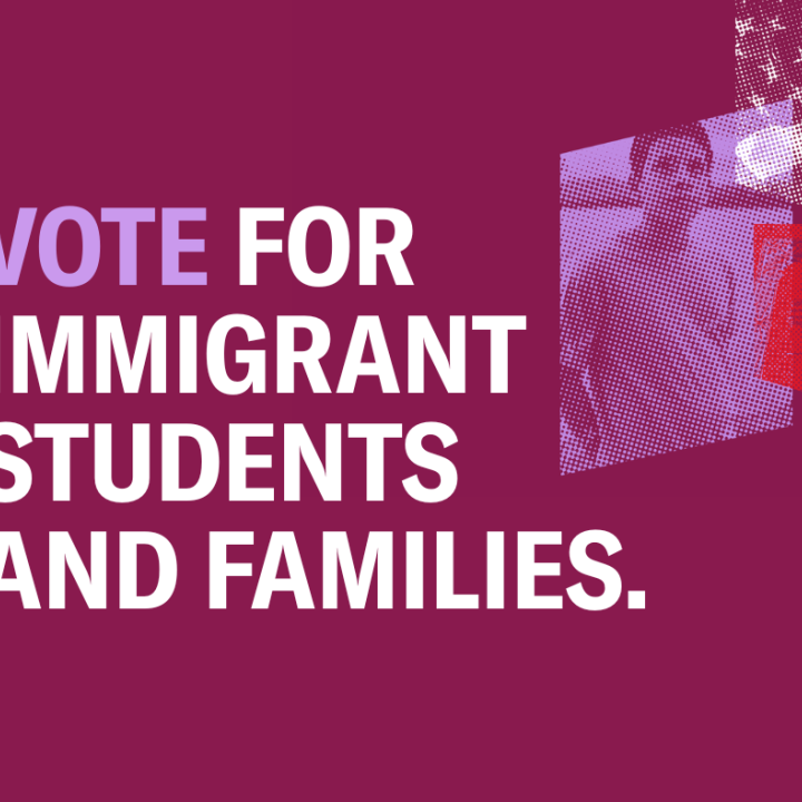 Vote for immigrant students and families.