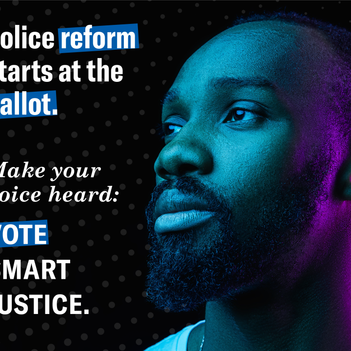 Police Reform starts at the ballot. Make your voice heard: Vote Smart Justice.