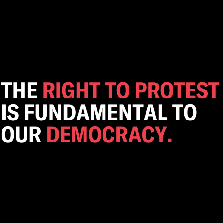 The Right to Protest is fundamental to our democracy.