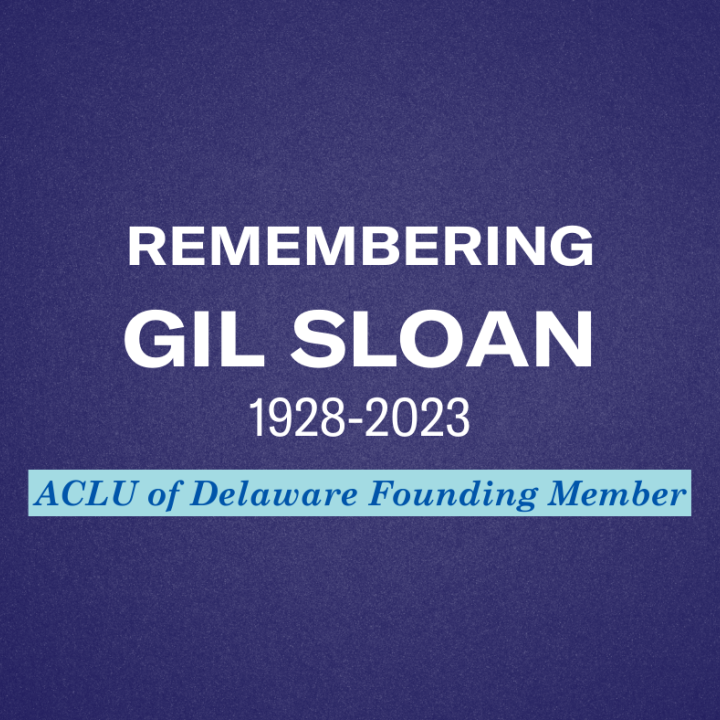 Remembering Gil Sloan 1928-2023 ACLU of Delaware Founding Member Remembering Gil Sloan 1928-2023 ACLU of Delaware Founding Member