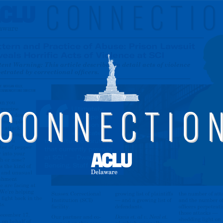Graphic with a newsletter in the background and a royal blue tint. White text reads, "Connection" by the ACLU of Delaware.