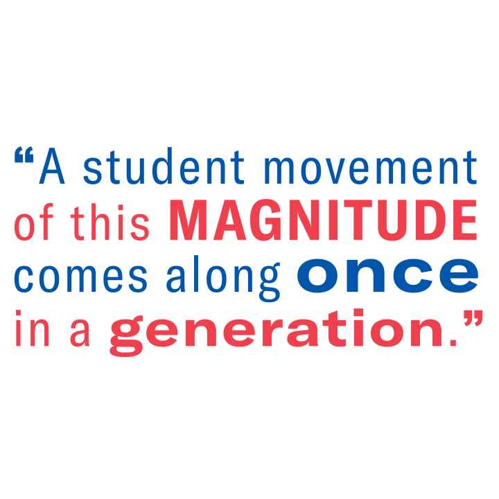 A student movement of this magnitude comes along once in a generation.