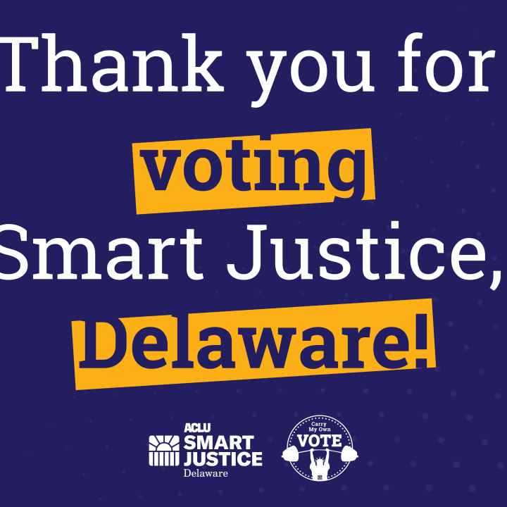 Thank you for voting Smart Justice Delaware