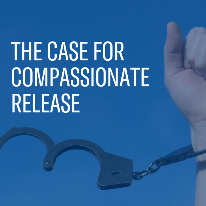 The Case for Compassionate Release